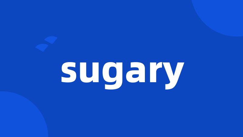 sugary