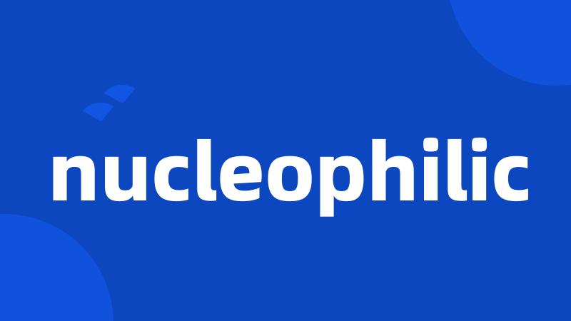 nucleophilic