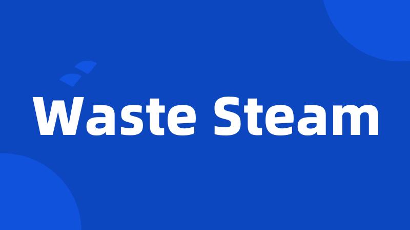 Waste Steam