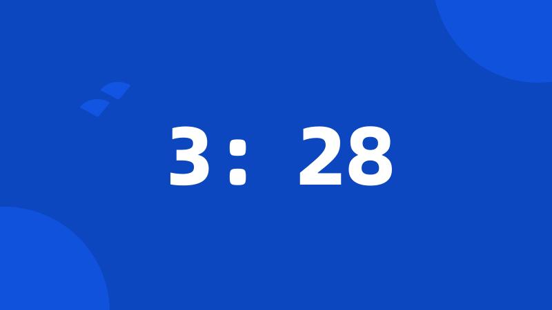 3:28