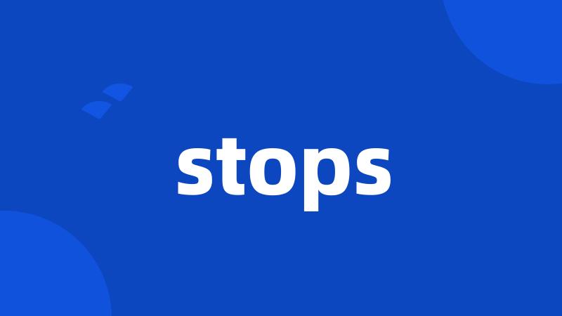 stops
