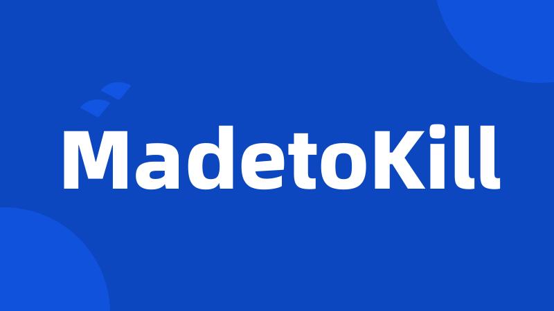 MadetoKill