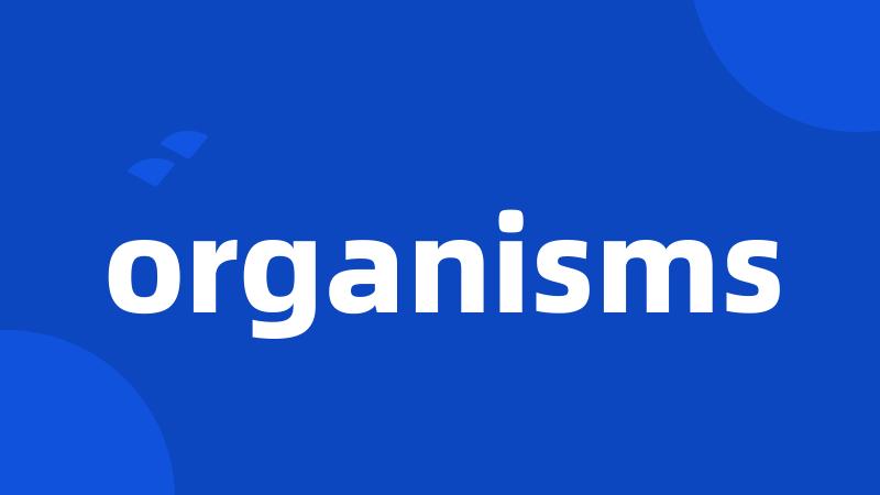organisms
