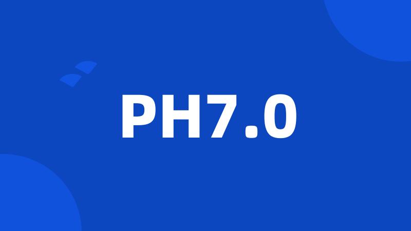 PH7.0