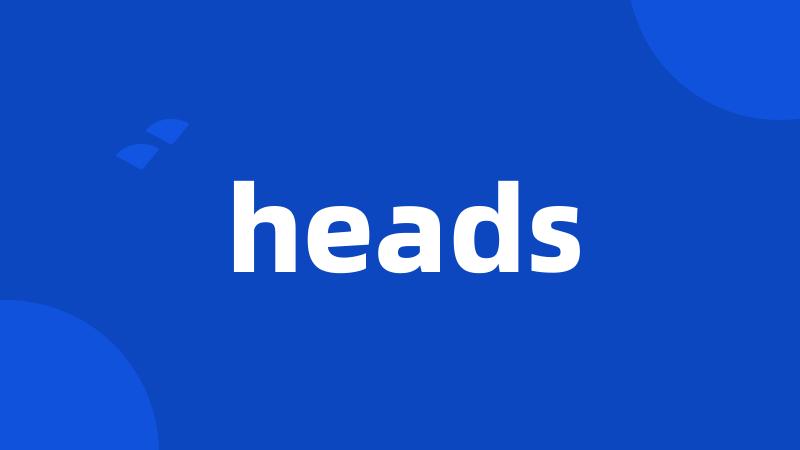 heads