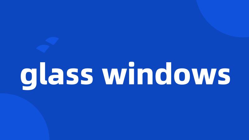 glass windows