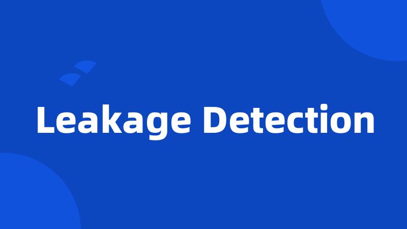 Leakage Detection