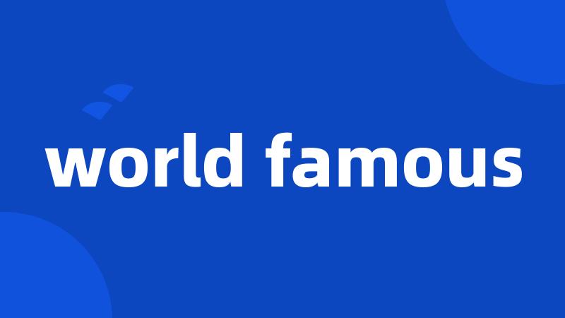 world famous