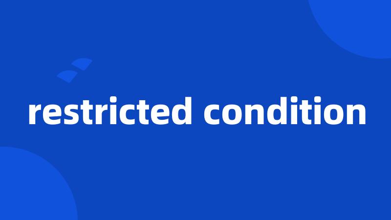 restricted condition
