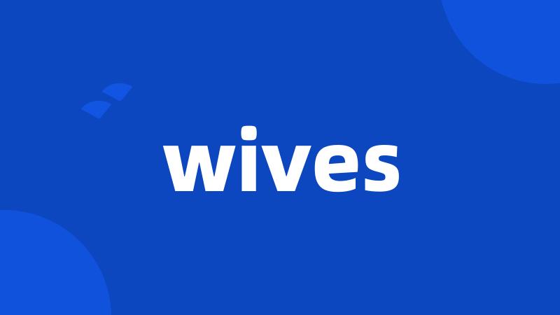 wives