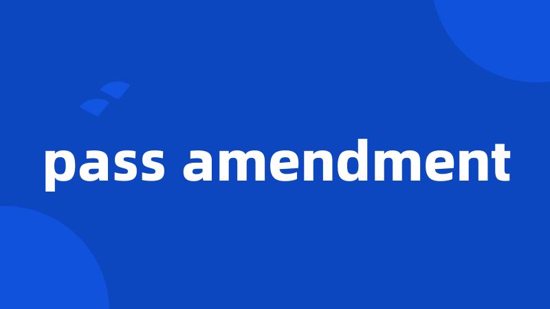 pass amendment
