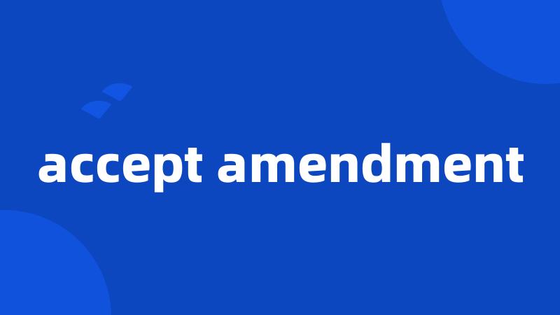 accept amendment