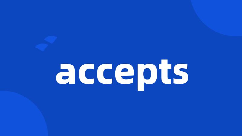 accepts