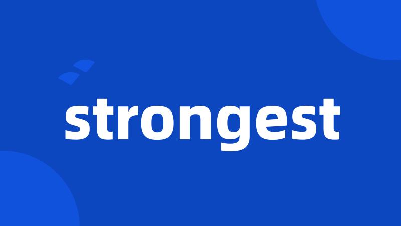 strongest