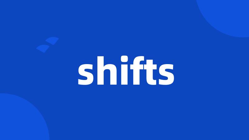 shifts