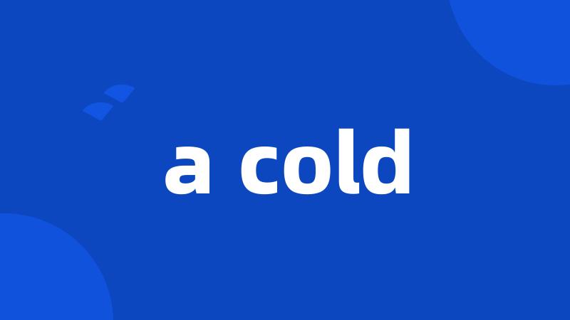 a cold