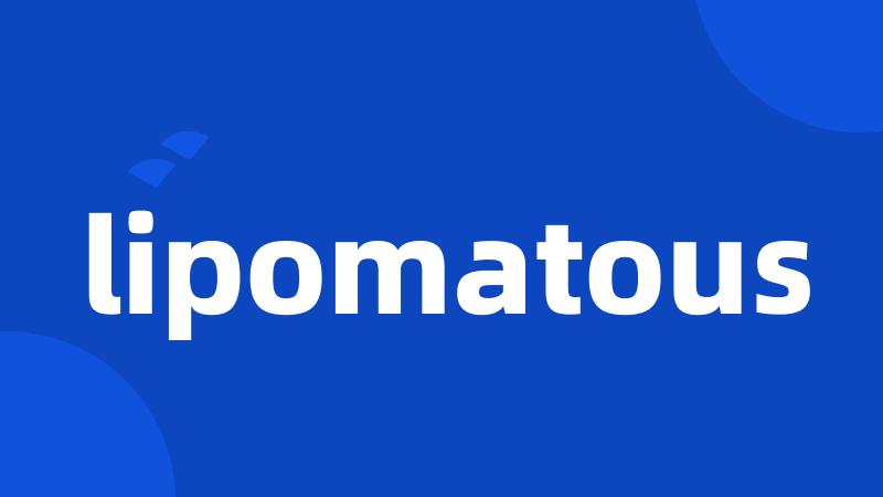 lipomatous