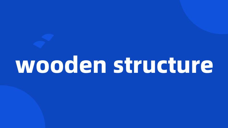 wooden structure