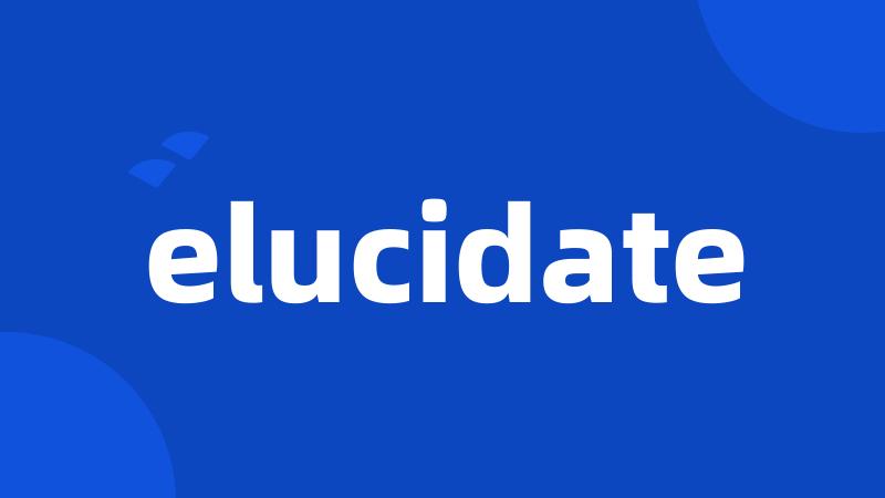 elucidate