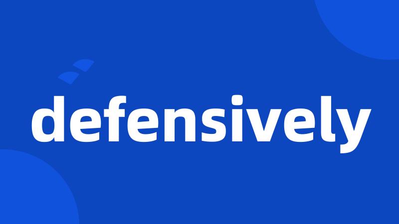 defensively