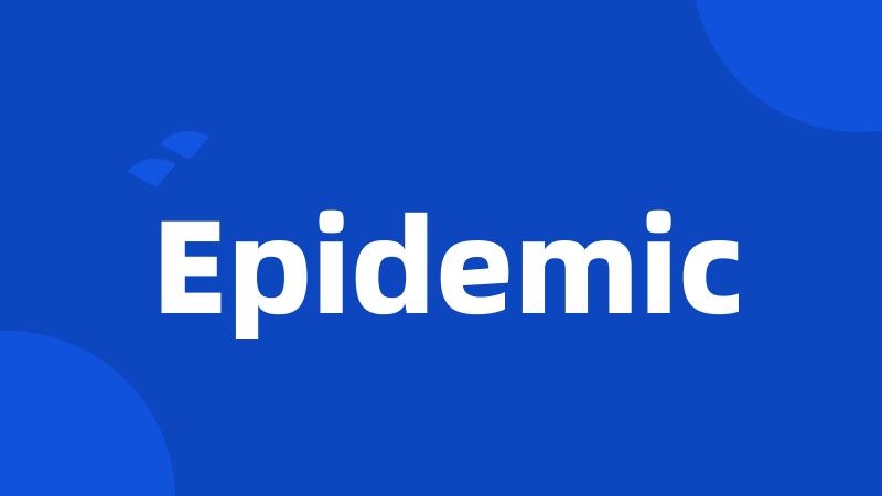 Epidemic