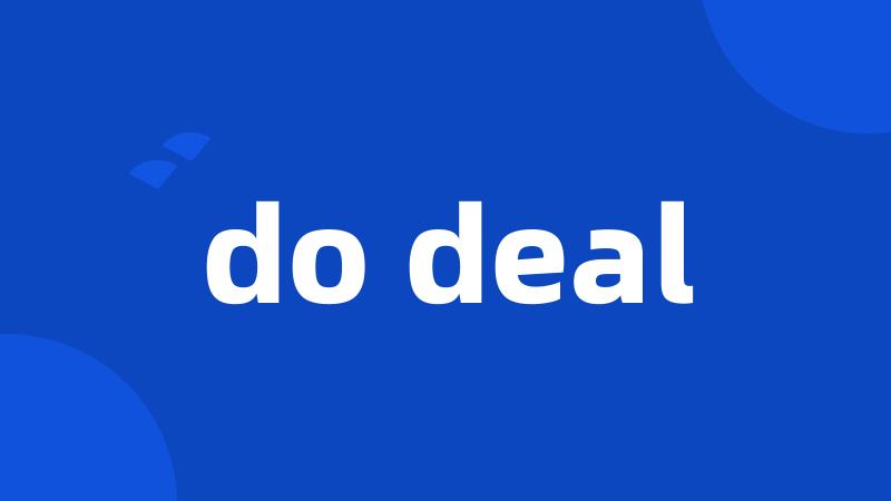 do deal