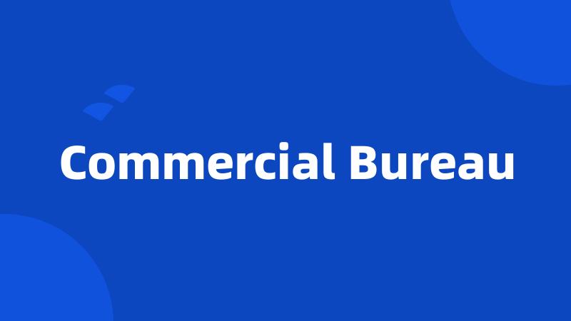 Commercial Bureau
