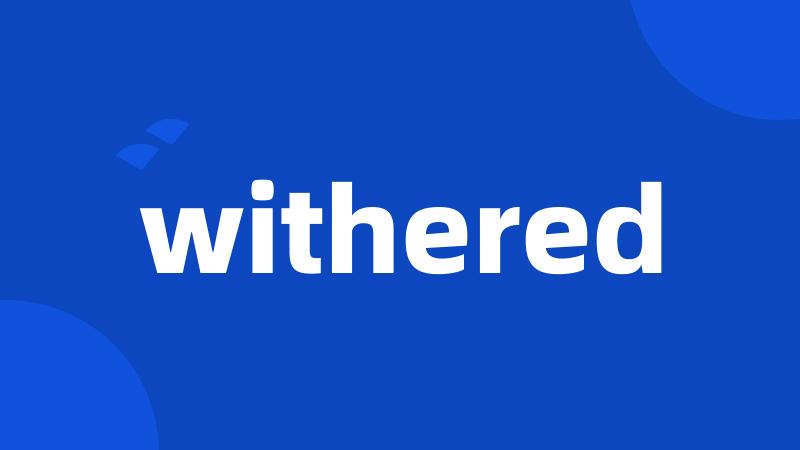 withered