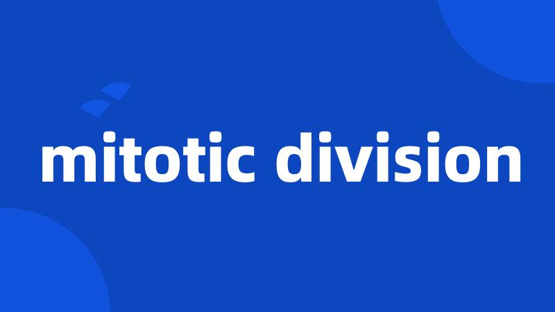 mitotic division