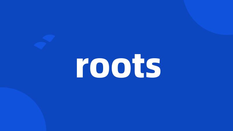 roots