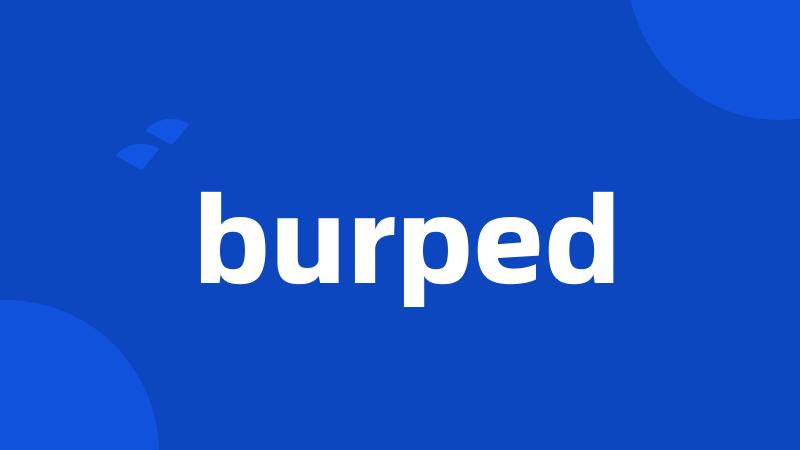 burped