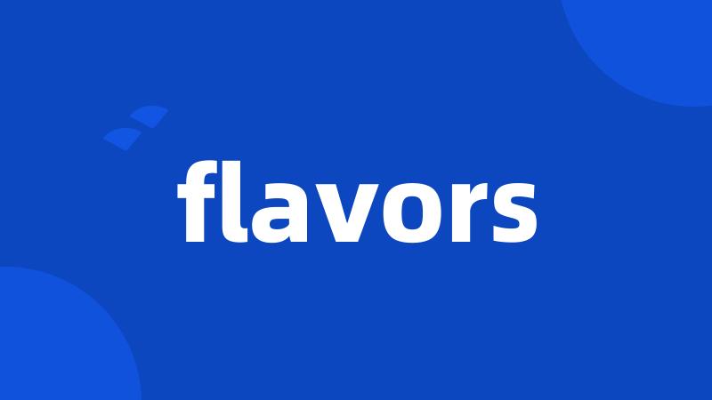 flavors