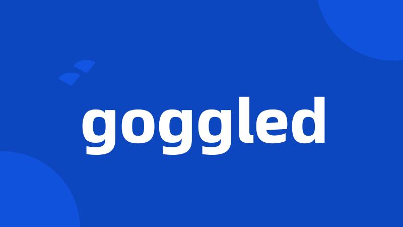 goggled