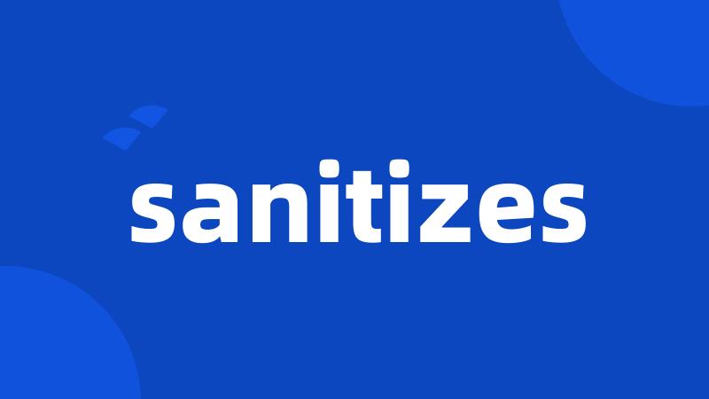 sanitizes