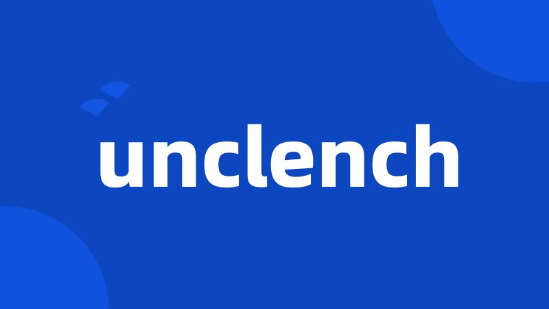 unclench