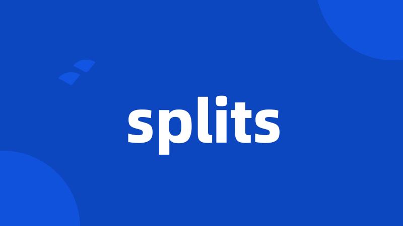 splits