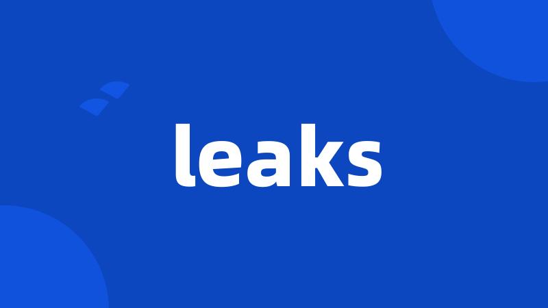 leaks