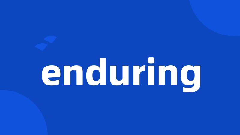 enduring