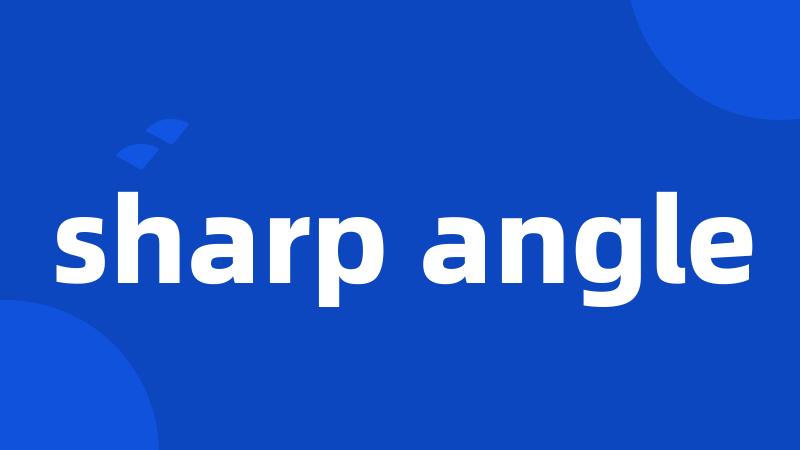 sharp angle