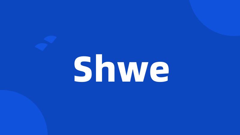 Shwe