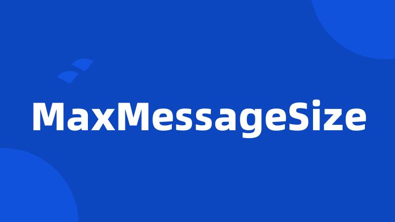 MaxMessageSize