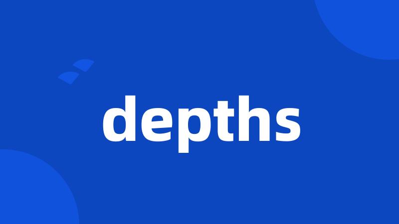 depths