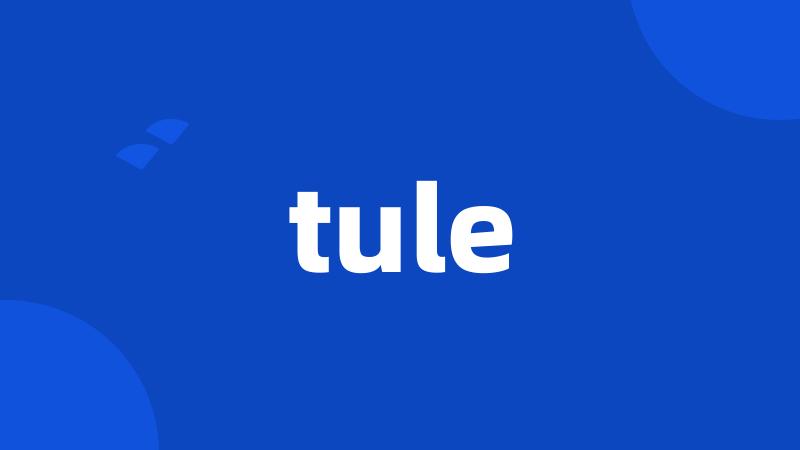 tule