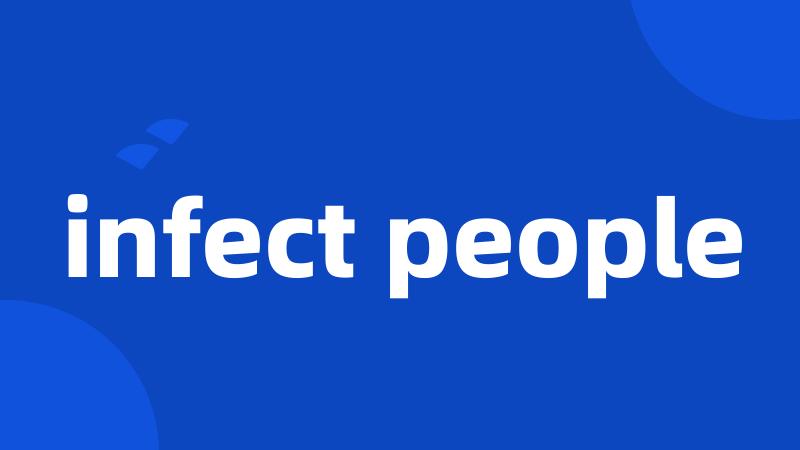infect people