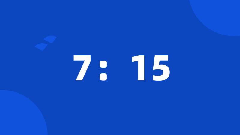 7:15