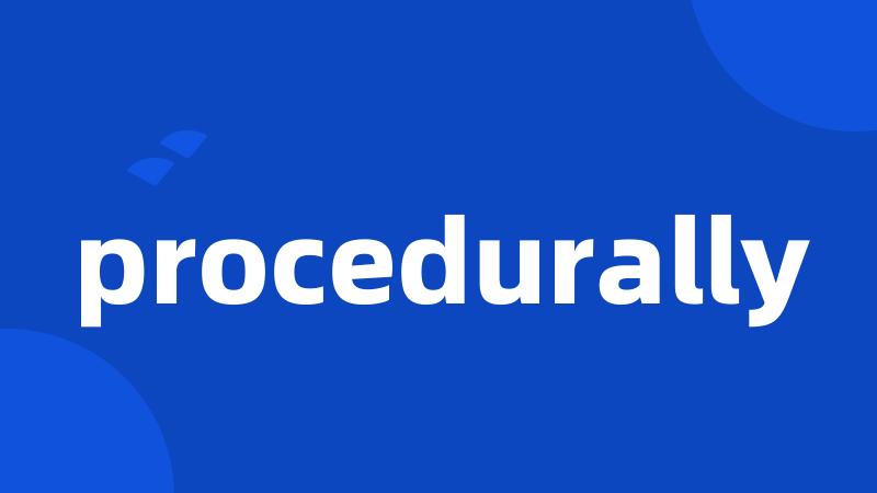 procedurally