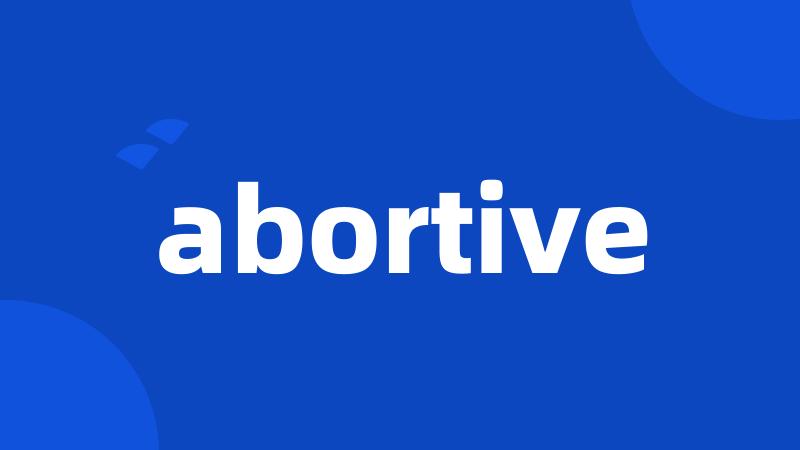 abortive