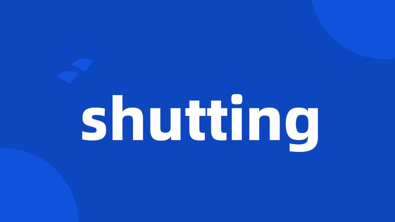 shutting