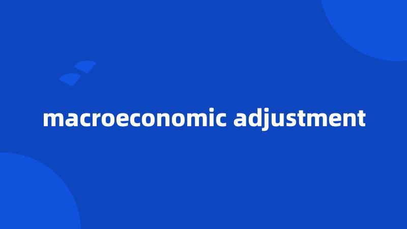 macroeconomic adjustment
