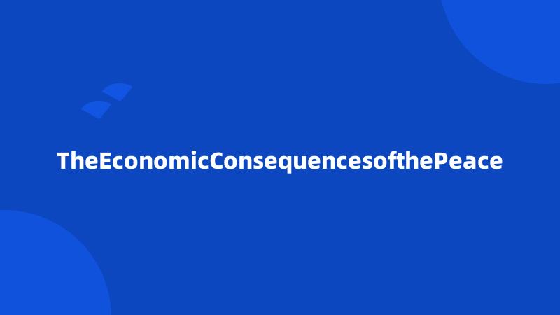 TheEconomicConsequencesofthePeace